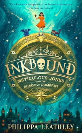 Inkbound: Meticulous Jones and the Shadow Compass: A thrilling and utterly magical children's adventure story of courage, family and fate: Book 2 - Philippa Leathley [KSIĄŻKA]