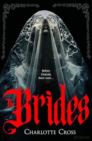 The Brides: A dark Dracula prequel full of toxic love and monstrous ambition - Charlotte Cross [KSIĄŻKA]