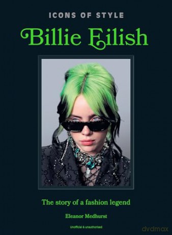 Icons of Style: Billie Eilish: The story of a fashion legend - Eleanor Medhurst [KSIĄŻKA]
