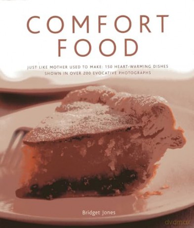 Comfort Food: Just Like Mother Used to Make: 150 Heart-Warming Dishes Shown in Over 200 Evocative Photographs - Bridget Jones [KSIĄŻKA]