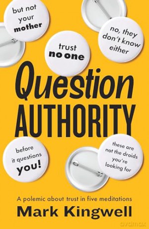 Question Authority: A Polemic About Trust in Five Meditations - Mark Kingwell [KSIĄŻKA]