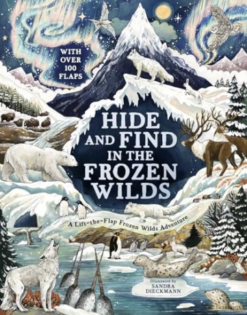 Hide and Find in the Frozen Wilds: A Lift-the-Flap Frozen Adventure with over 100 flaps! [KSIĄŻKA]