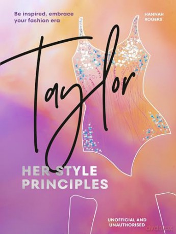 TAYLOR: Her Style Principles: Be inspired, embrace your fashion era - Hannah Rogers [KSIĄŻKA]