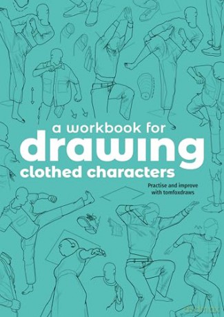 A Workbook for Drawing Clothed Characters: Practise and improve with tomfoxdraws - Tom Fox [KSIĄŻKA]