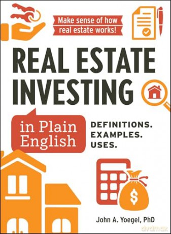 Real Estate Investing in Plain English: Definitions. Examples. Uses. (Financial Literacy Guide Series) - John A Yoegel [KSIĄŻKA]