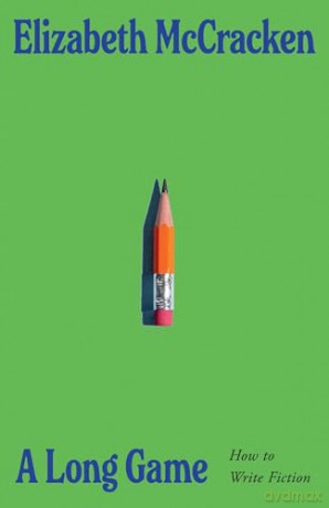 A Long Game: How to Write Fiction - Elizabeth McCracken [KSIĄŻKA]