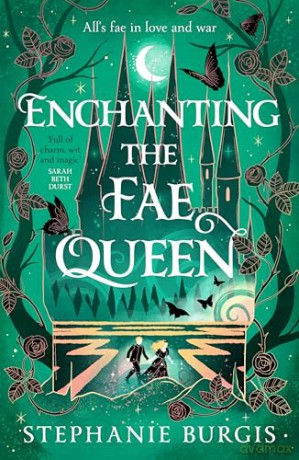 Enchanting the Fae Queen: The second instalment in the magical Queens of Villainy romantasy series - Stephanie Burgis [KSIĄŻKA]
