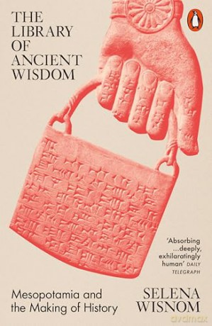 The Library of Ancient Wisdom: Mesopotamia and the Making of History - Selena Wisnom [KSIĄŻKA]