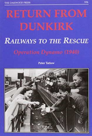 Return from Dunkirk - Railways to the Rescue: Operation Dynamo (1940): X96 (X Series) - Peter Tatlow [KSIĄŻKA]