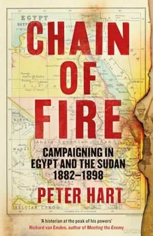 Chain of Fire: Campaigning in Egypt and the Sudan, 1882-98 - Peter Hart [KSIĄŻKA]