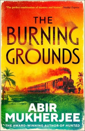 The Burning Grounds: The gripping new mystery - Abir Mukherjee [KSIĄŻKA]