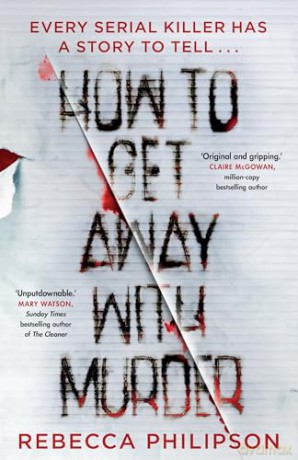 How to Get Away with Murder: The gripping and addictive serial killer thriller, for fans of Val McDermid - Rebecca Philipson [KSIĄŻKA]