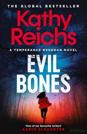 Evil Bones: A chilling forensic crime thriller that will get under your skin and stay there, from #1 New York Times bestselling author Kathy Reichs - Kathy Reichs [KSIĄŻKA]