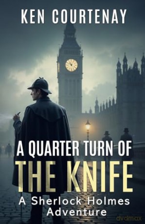 A Quarter Turn of the Knife: A Sherlock Holmes Adventure - Ken Courtenay [KSIĄŻKA]