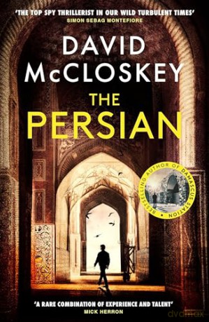 The Persian: From Bestselling Author of DAMASCUS STATION and co-host of hit podcast THE REST IS CLASSIFIED: 4 (David McCloskey spy thriller) - David McCloskey [KSIĄŻKA]