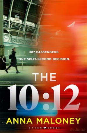 The 10:12: a gripping 'what would you do' thriller with an unforgettable heroine - Anna Maloney [KSIĄŻKA]