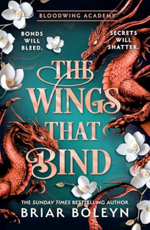 The Wings That Bind: The BRAND-NEW INSTALMENT and hottest, MUST-READ dark academia, enemies-to-lovers fantasy romance, with dragons and vampires, for 2026!: Book 3 (Bloodwing Academy) - Briar Boleyn [KSIĄŻKA]