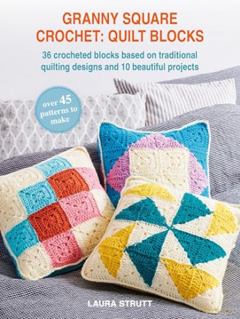 Granny Square Crochet: Quilt Blocks: 36 crocheted blocks based on traditional quilting designs and 10 beautiful projects - Laura Strutt [KSIĄŻKA]