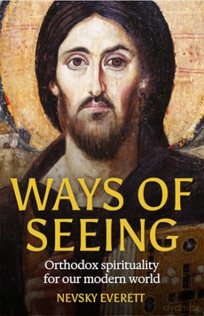 Ways of Seeing: Orthodox spirituality for our modern world [KSIĄŻKA]