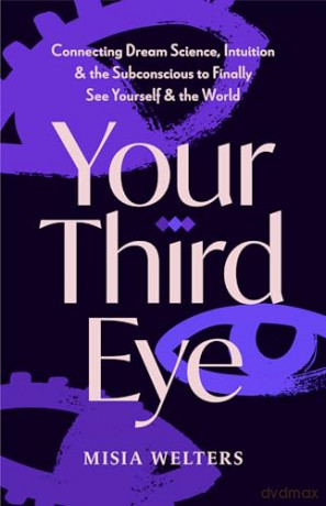Your Third Eye: Connecting Dream Science, Intuition, and the Subconsci - Misia Welters [KSIĄŻKA]