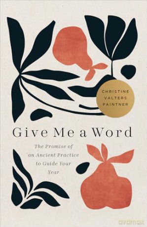 Give Me a Word: The Promise of an Ancient Practice to Guide Your Year (Journeys of Breath) - Christine Valters Paintner [KSIĄŻKA]