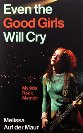 Even the Good Girls Will Cry: My 90s Rock Memoir - Melissa Auf der Maur [KSIĄŻKA]