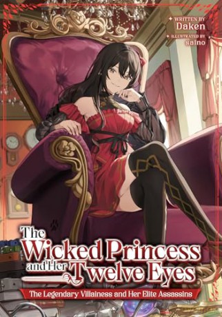 Wicked Princess and Her Twelve Eyes: The Legendary Villainess and Her Elite Assassins (Light Novel), The (Wicked Princess and the Twelve Eyes, Light Novel) - Daken [KSIĄŻKA]