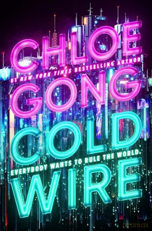 Coldwire: the start of a thrilling new dystopian series from the SUNDAY TIMES bestselling author of IMMORTAL LONGINGS (2058) - Chloe Gong [KSIĄŻKA]