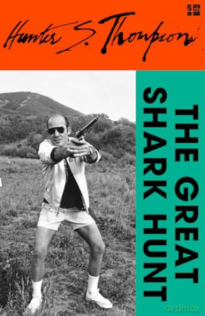 The Great Shark Hunt: Strange Tales from a Strange Time - Hunter S. Thompson [KSIĄŻKA]