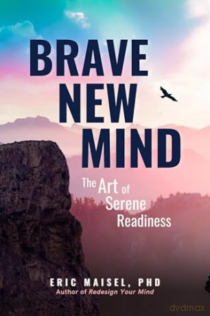 Brave New Mind: The Art of Serene Readiness - Dr. Eric Maisel [KSIĄŻKA]