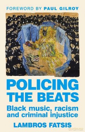 Policing the Beats: Black Music, Racism and Criminal Injustice - Lambros Fatsis [KSIĄŻKA]