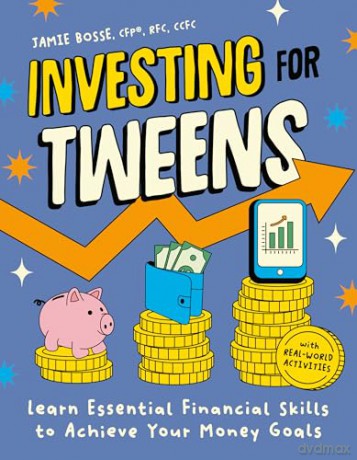 Investing for Tweens: Learn Essential Financial Skills to Achieve Your Money Goals - Jamie Bosse CFP RFC CCFC [KSIĄŻKA]