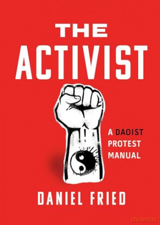 The Activist: A Daoist Protest Manual - Daniel Fried [KSIĄŻKA]