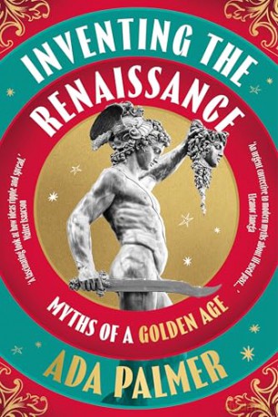 Inventing the Renaissance: Myths of a Golden Age - Ada Palmer [KSIĄŻKA]