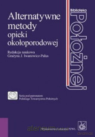 Alternatywne metody opieki okołoporodowej [KSIĄŻKA]