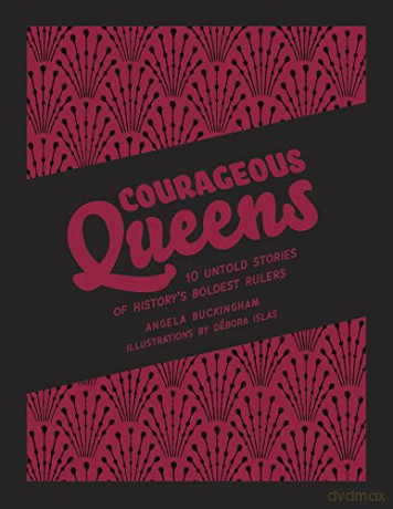 Courageous Queens: 10 Untold Stories of History's Boldest Rulers (Heroic Heroines) [KSIĄŻKA]