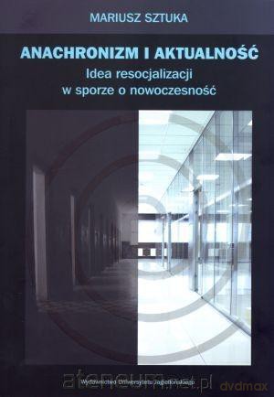 Anachronizm i aktualność. Idea resocjalizacji w sporze o nowoczesność [KSIĄŻKA]