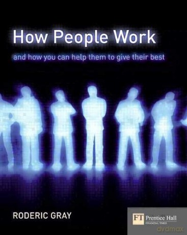 How People Work: And How You Can Help Them To Give Their Best - Roderic Gray [KSIĄŻKA]