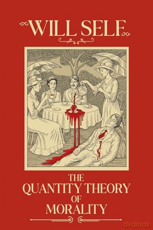 The Quantity Theory of Morality: A blistering state-of-the-nation novel from the Booker Prize-shortlisted author - Will Self [KSIĄŻKA]