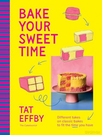 Bake Your Sweet Time: Different takes on classic bakes to fit the time you have, from the hilarious Caketoonist - Tat Effby [KSIĄŻKA]