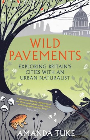 Wild Pavements: Exploring Britain's Cities with an Urban Naturalist - Amanda Tuke [KSIĄŻKA]