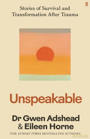 Unspeakable: Stories of Survival and Transformation After Trauma - 'Profoundly moving' Siri Hustvedt - Gwen Adshead [KSIĄŻKA]