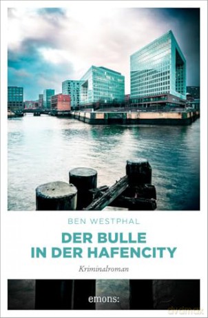 Der Bulle in der Hafencity: Kriminalroman - Ben Westphal [KSIĄŻKA]