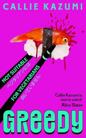 Greedy: The deliciously dark and seductive new psychological thriller, perfect for fans of cult Japanese bestseller Butter - Callie Kazumi [KSIĄŻKA]