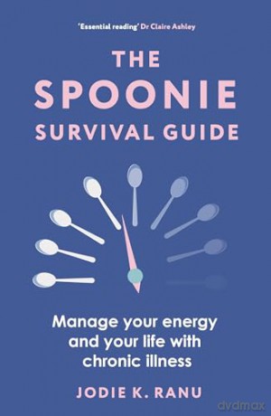 The Spoonie Survival Guide: Manage your energy and your life with chronic illness - Jodie K Ranu [KSIĄŻKA]