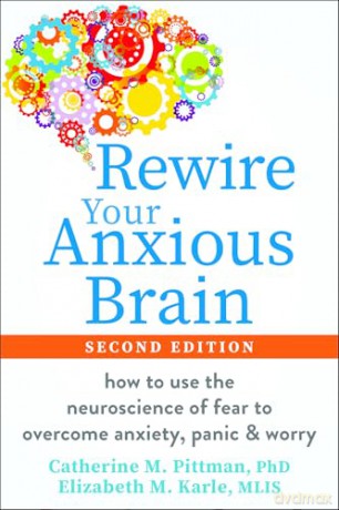 Rewire Your Anxious Brain: How to Use the Neuroscience of Fear to Overcome Anxiety, Panic, and Worry - Catherine M. Pittman [KSIĄŻKA]