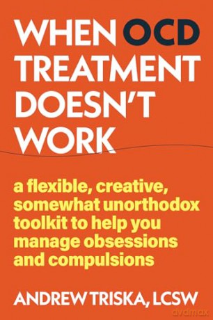 When OCD Treatment Doesn't Work: Unconventional Tools to Manage Your Symptoms When Treatment Doesn't Work - Andrew Triska [KSIĄŻKA]