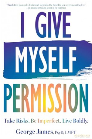 I Give Myself Permission: Let Go of Limitations and Become Who You Want to Be - George James [KSIĄŻKA]