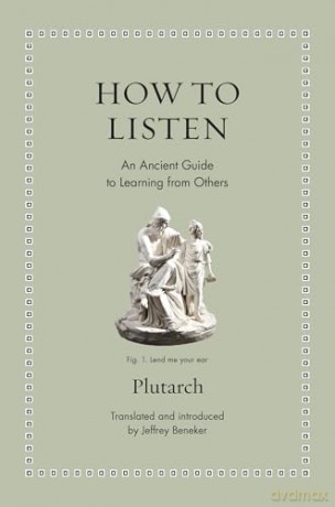 How to Listen: An Ancient Guide to Learning from Others (Ancient Wisdom for Modern Readers) - Plutarch [KSIĄŻKA]