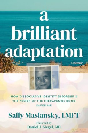 A Brilliant Adaptation: How Dissociative Identity Disorder and the Power of the Therapeutic Bond Saved Me - Sally Maslansky [KSIĄŻKA]